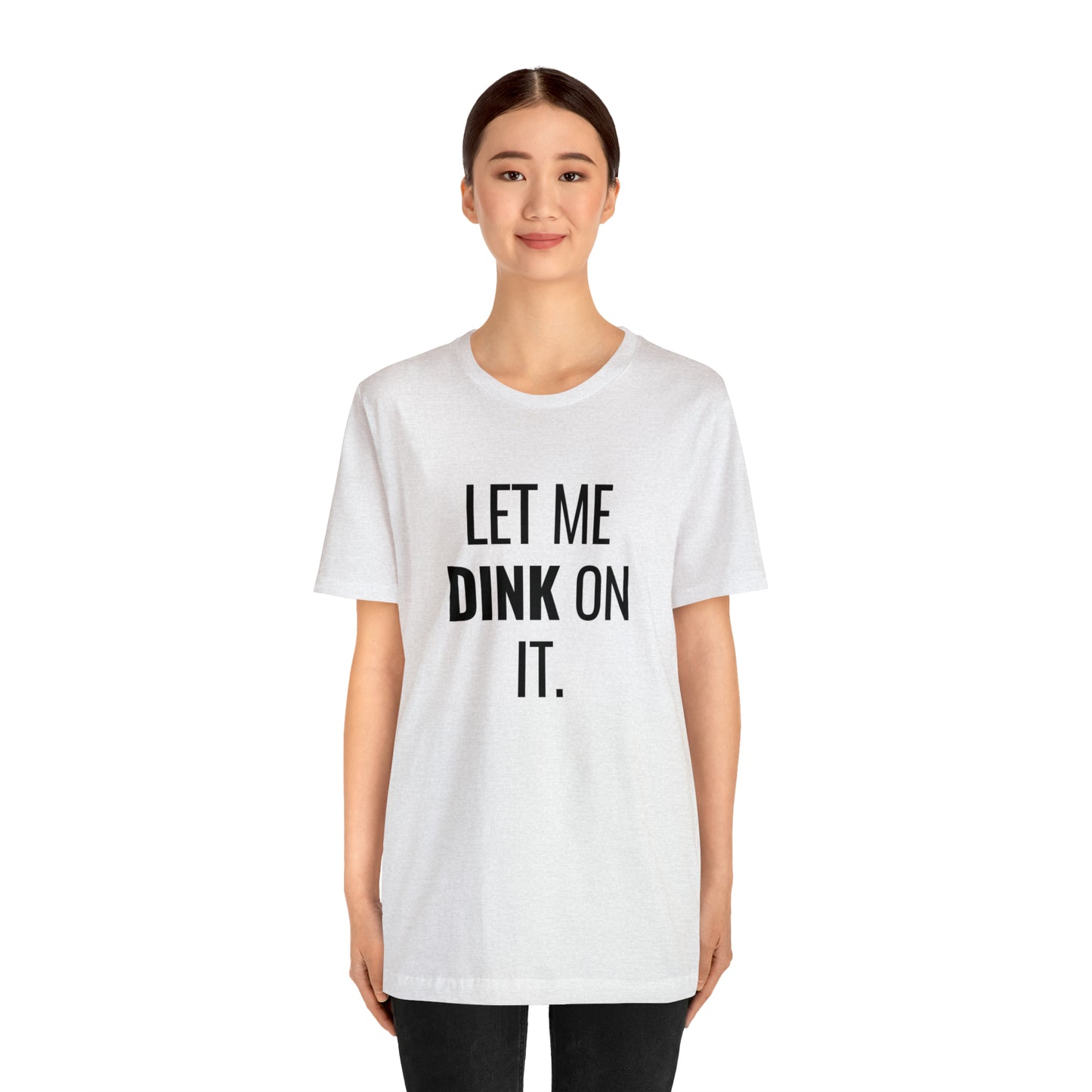 Let Me Dink On It Bella+Canvas