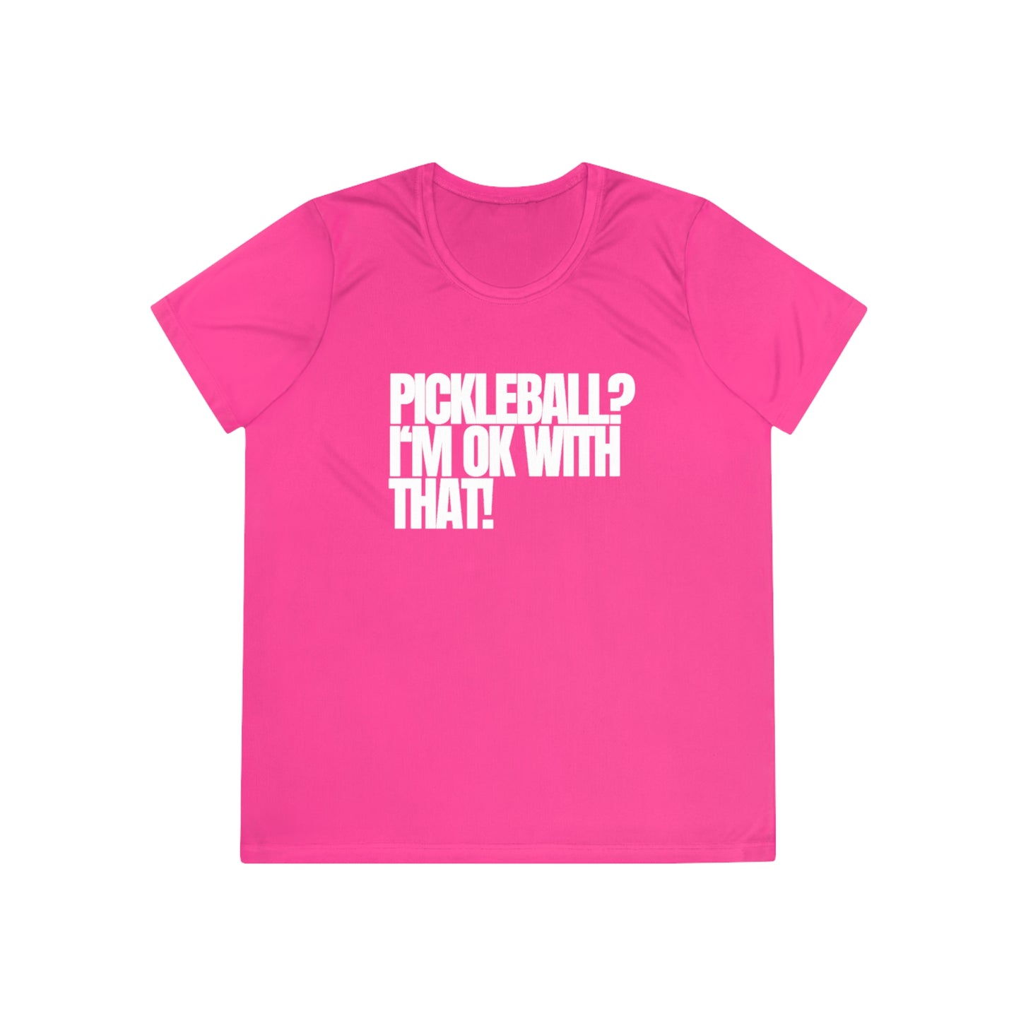 Pickleball? I'm OK With That! Women's Moisture Wicking