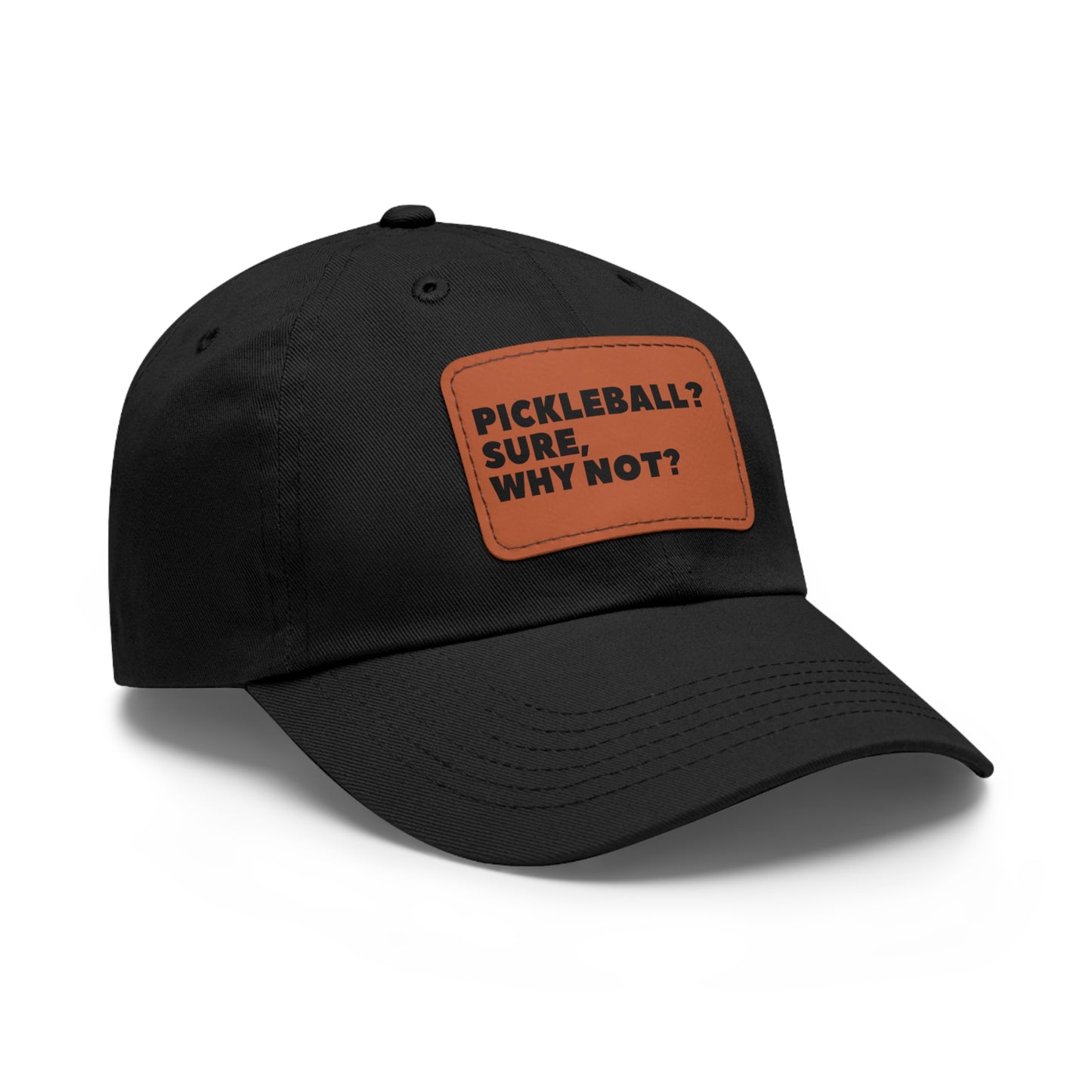 Pickleball? Sure, Why Not? Baseball Cap with Leather Patch