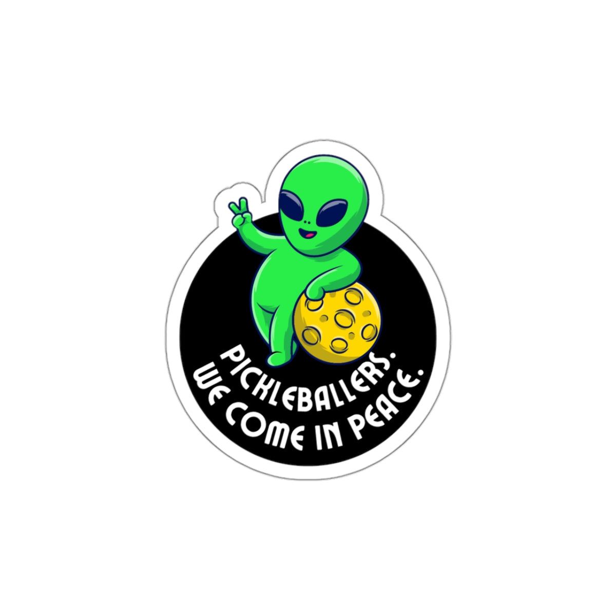 Pickleballers.  We Come In Peace. Kiss Cut Sticker