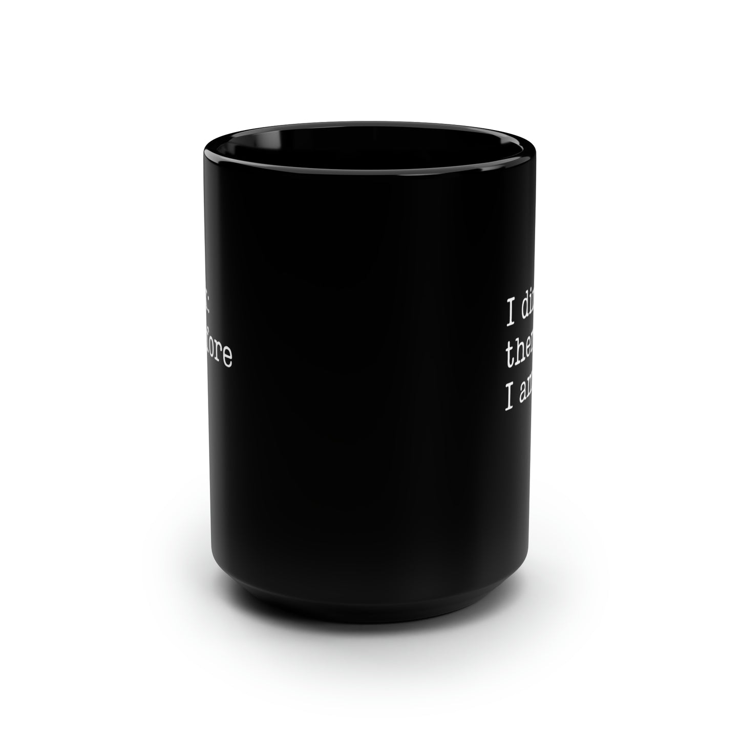 I Dink: Therefore I Am. 15 Oz Black Coffee Mug