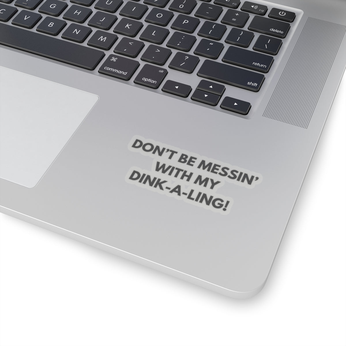 Don't Be Messin' With My Dink-A-Ling! Kiss Cut Sticker