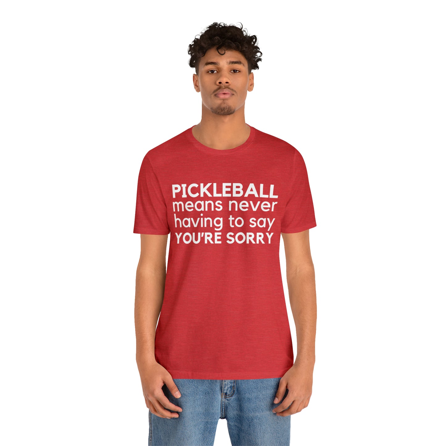 Pickleball Means Never Having To Say You're Sorry Bella+Canvas