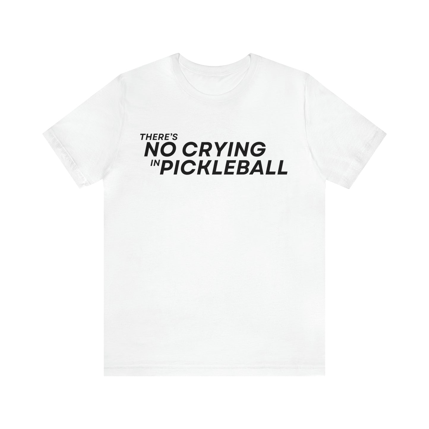 There's No Crying In Pickleball Bella+Canvas