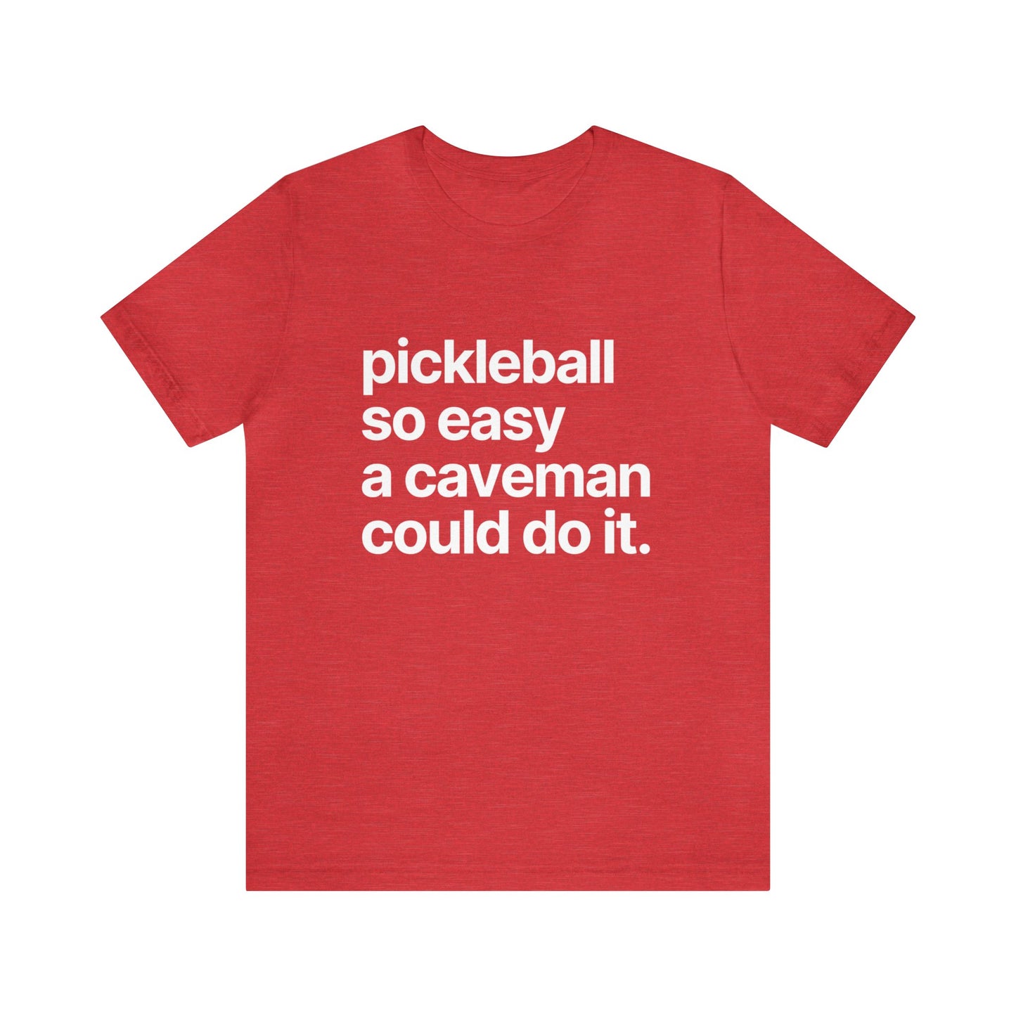 Pickleball So Easy A Caveman Could Do It. Bella+Canvas