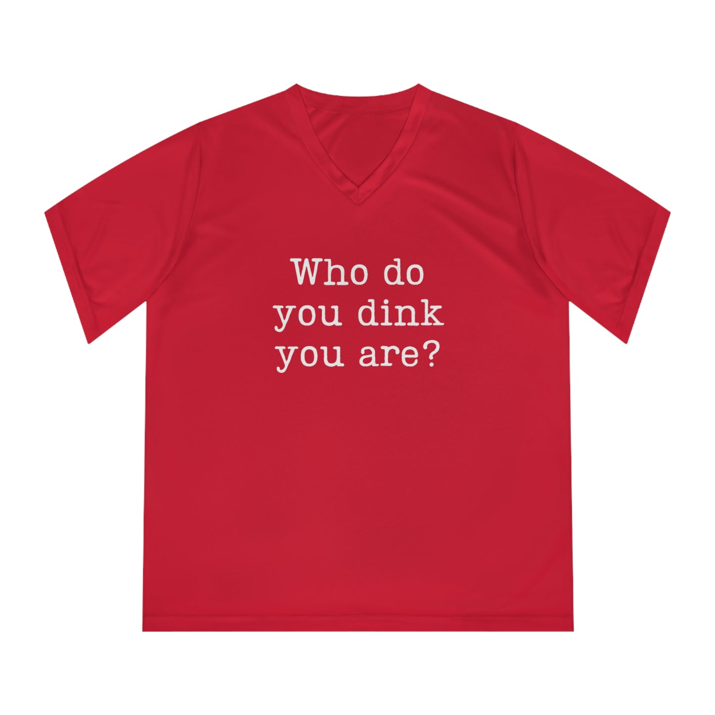 Who Do You Dink You Are? Women's Performance V-Neck