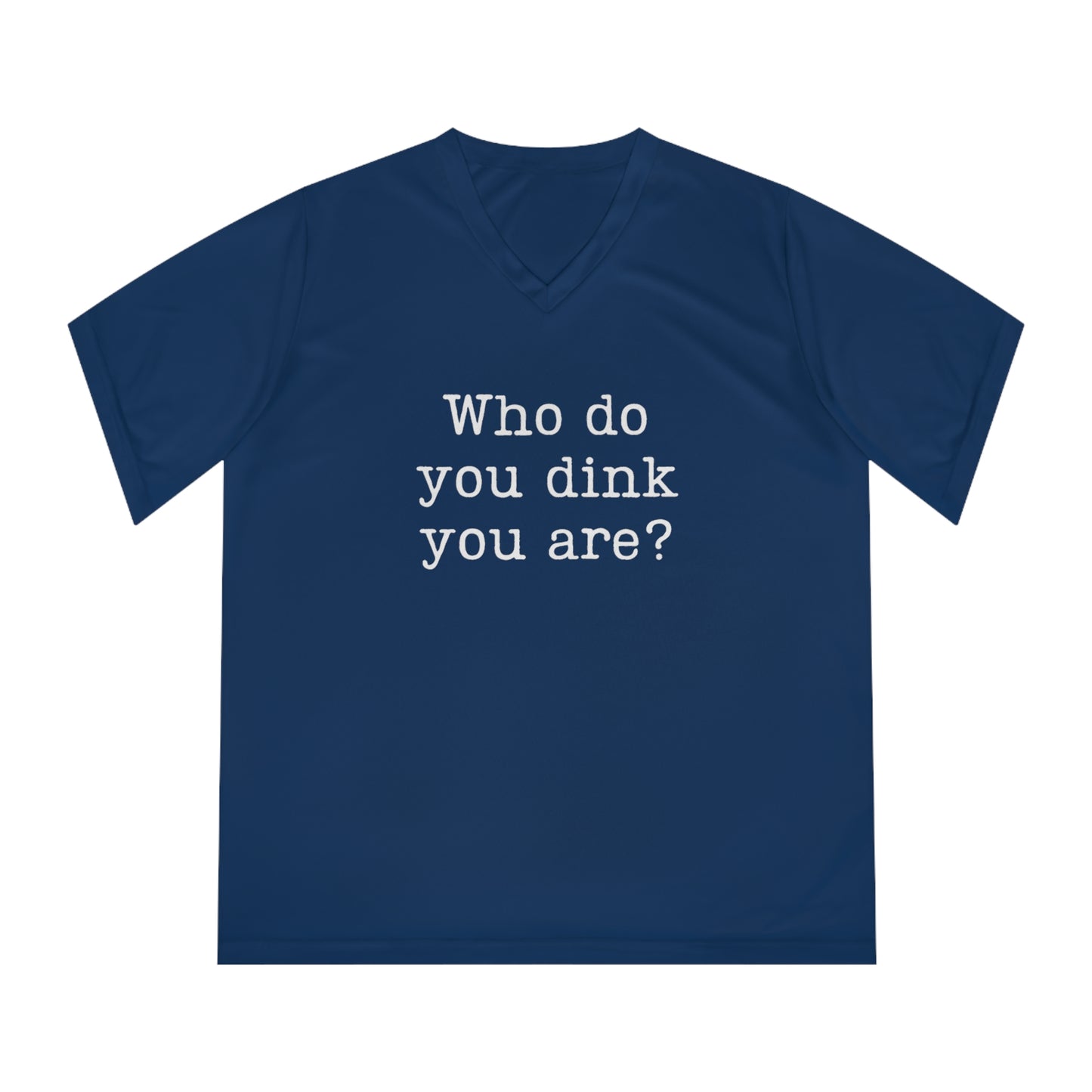 Who Do You Dink You Are? Women's Performance V-Neck