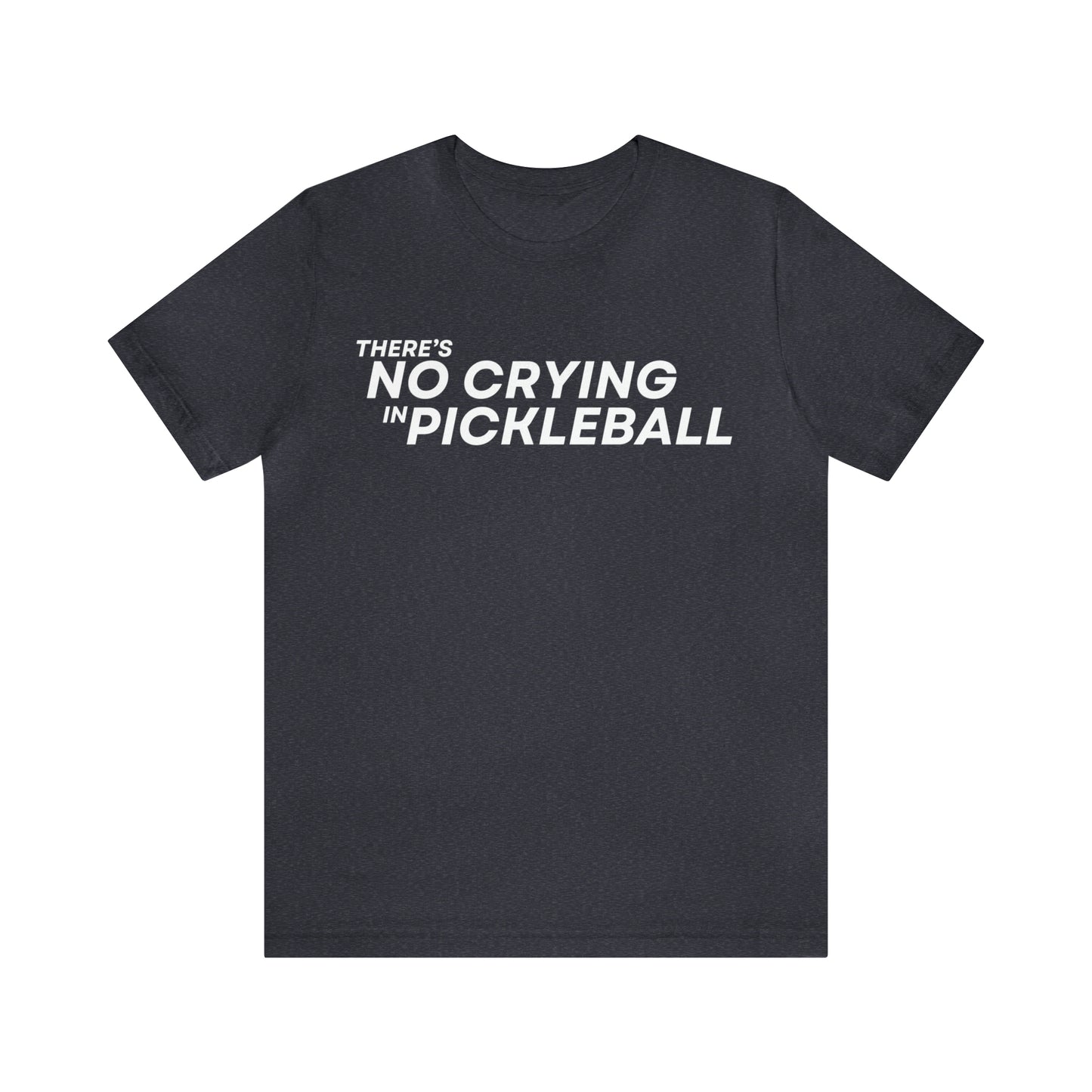 There's No Crying In Pickleball Bella+Canvas