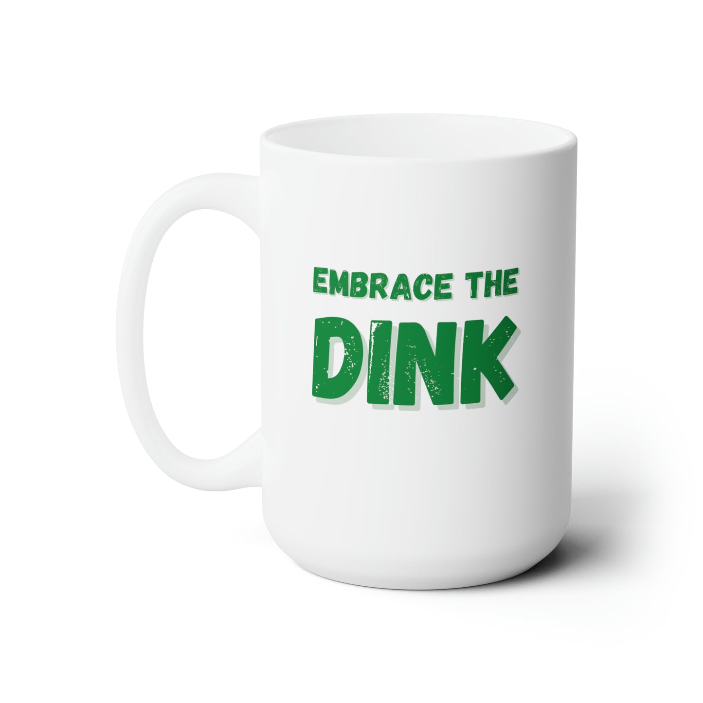 Embrace The Dink. Color Imprint. 15 Oz White Coffee Mug