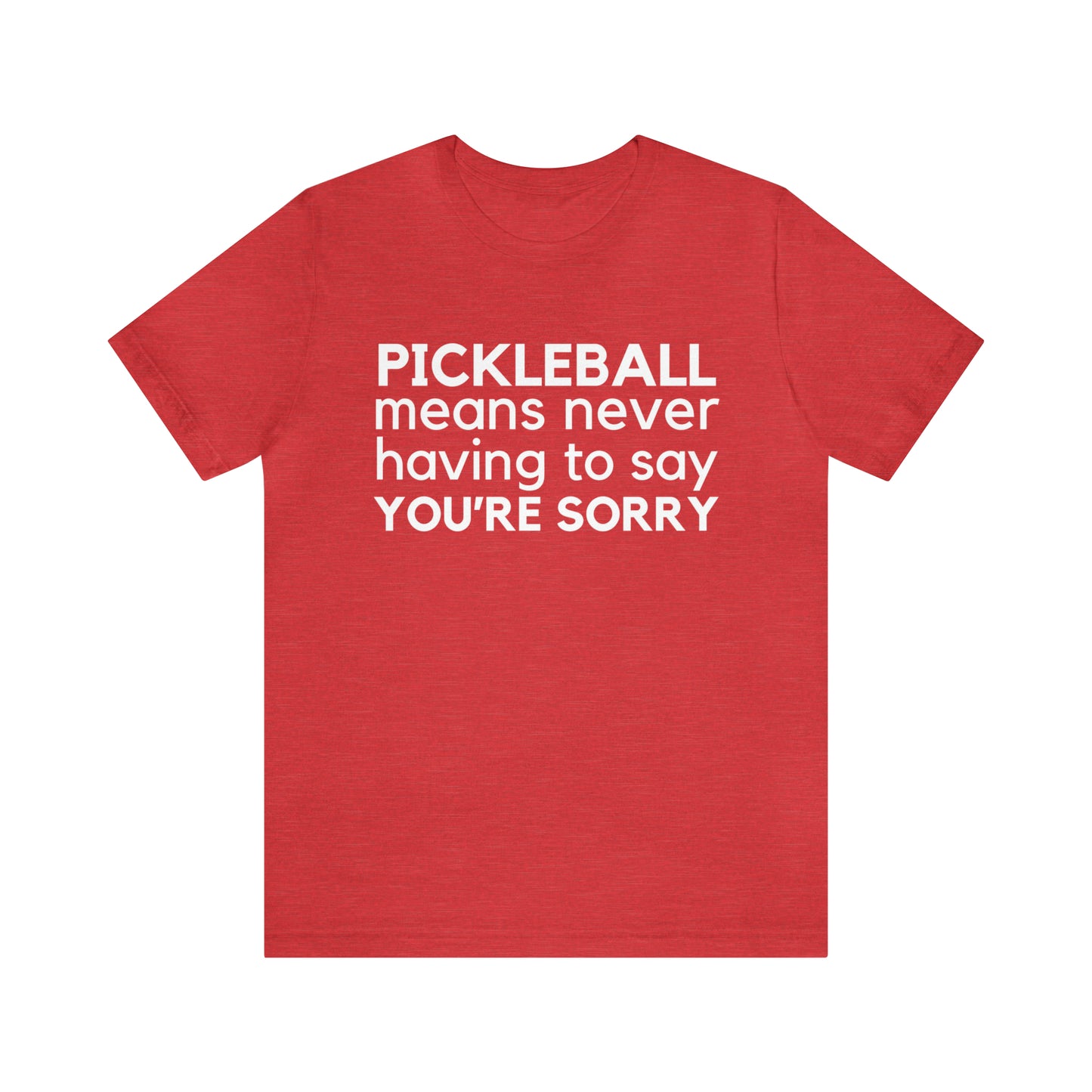 Pickleball Means Never Having To Say You're Sorry Bella+Canvas