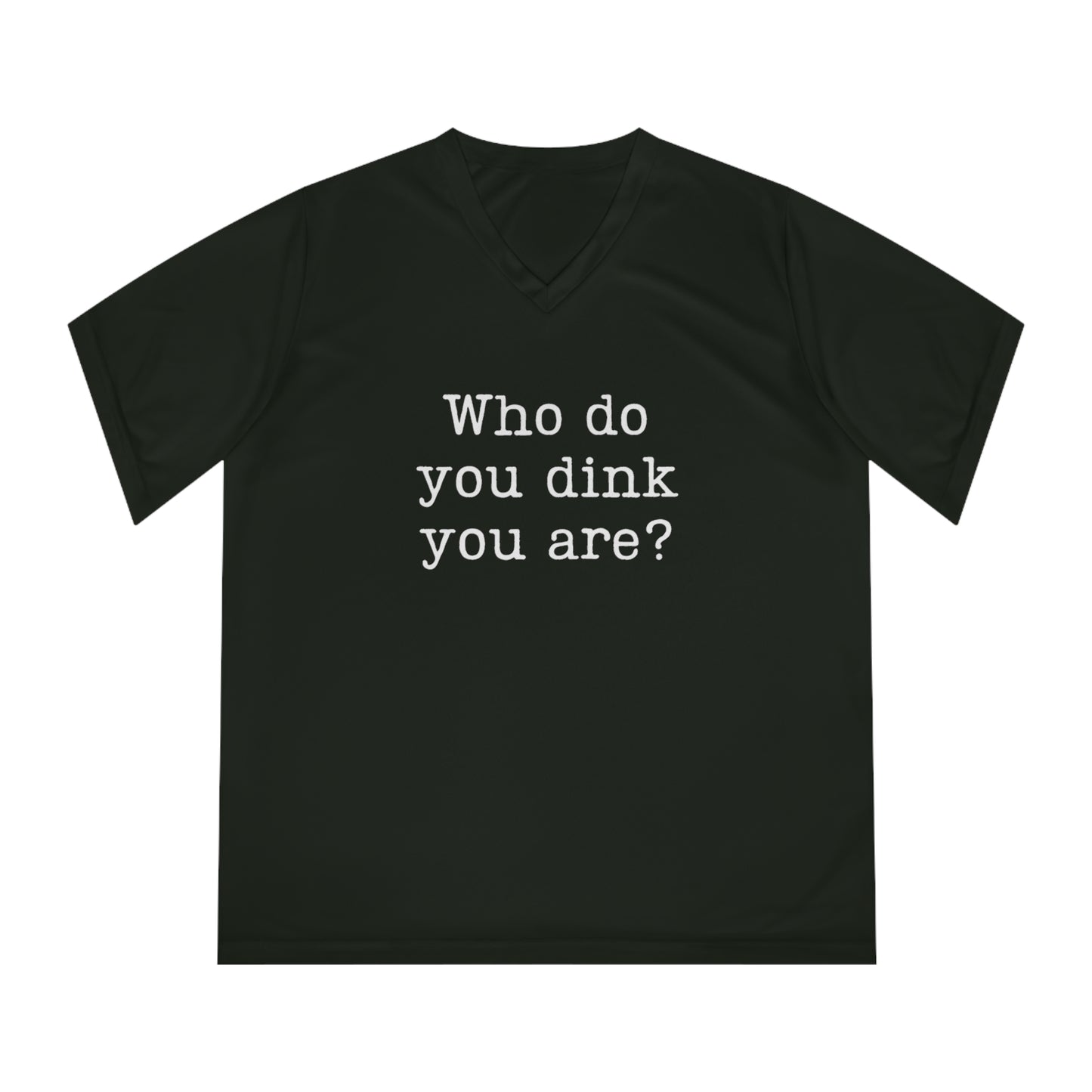 Who Do You Dink You Are? Women's Performance V-Neck