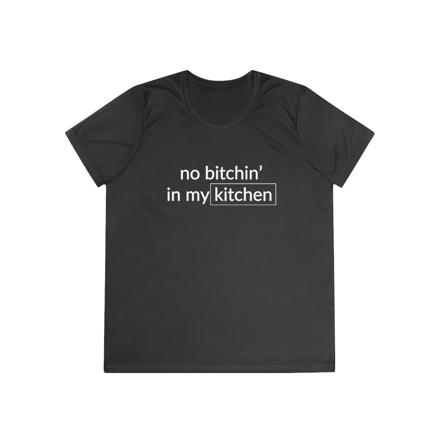 No Bitchin' In My Kitchen Women's Moisture Wicking