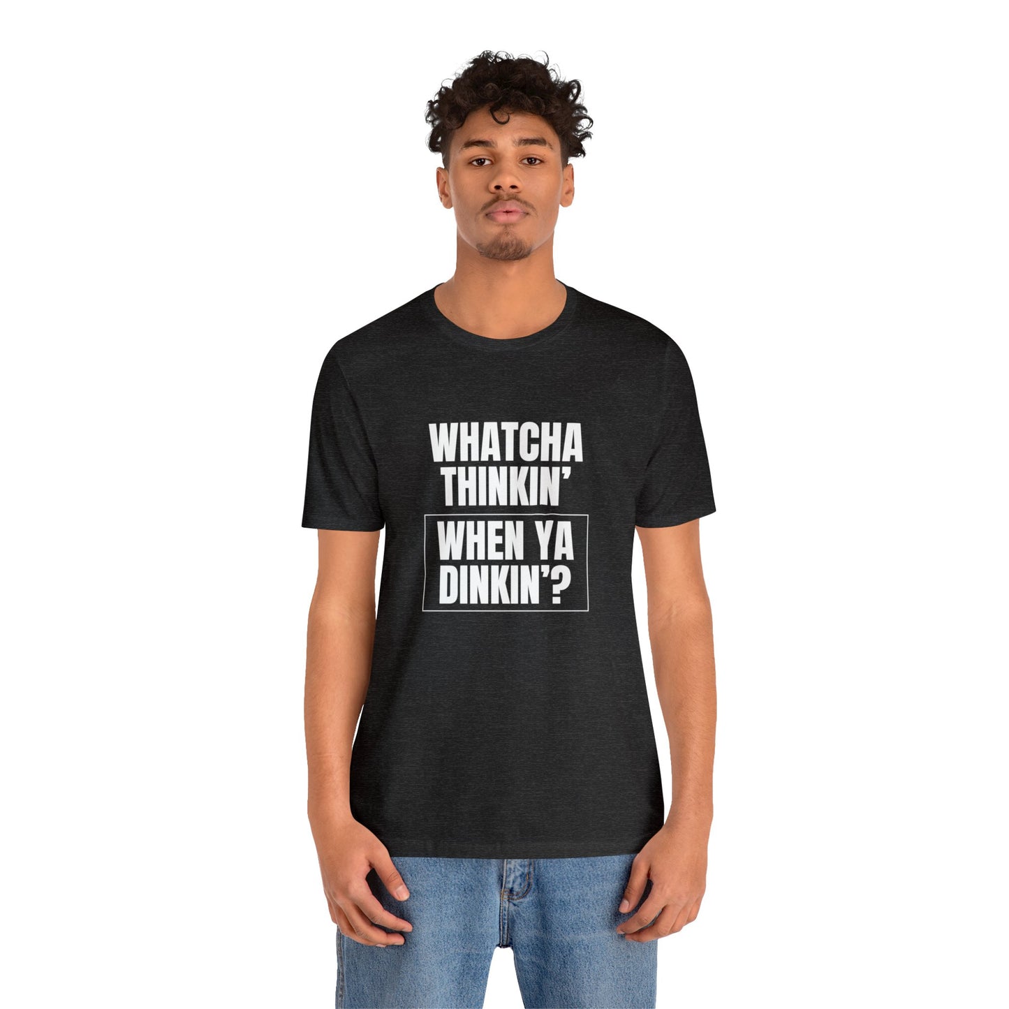 Whatcha Thinkin' When Ya Dinkin'? Bella+Canvas