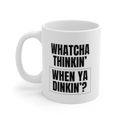 Whatcha Thinkin' When Ya Dinkin'? 11 Oz White Coffee Mug