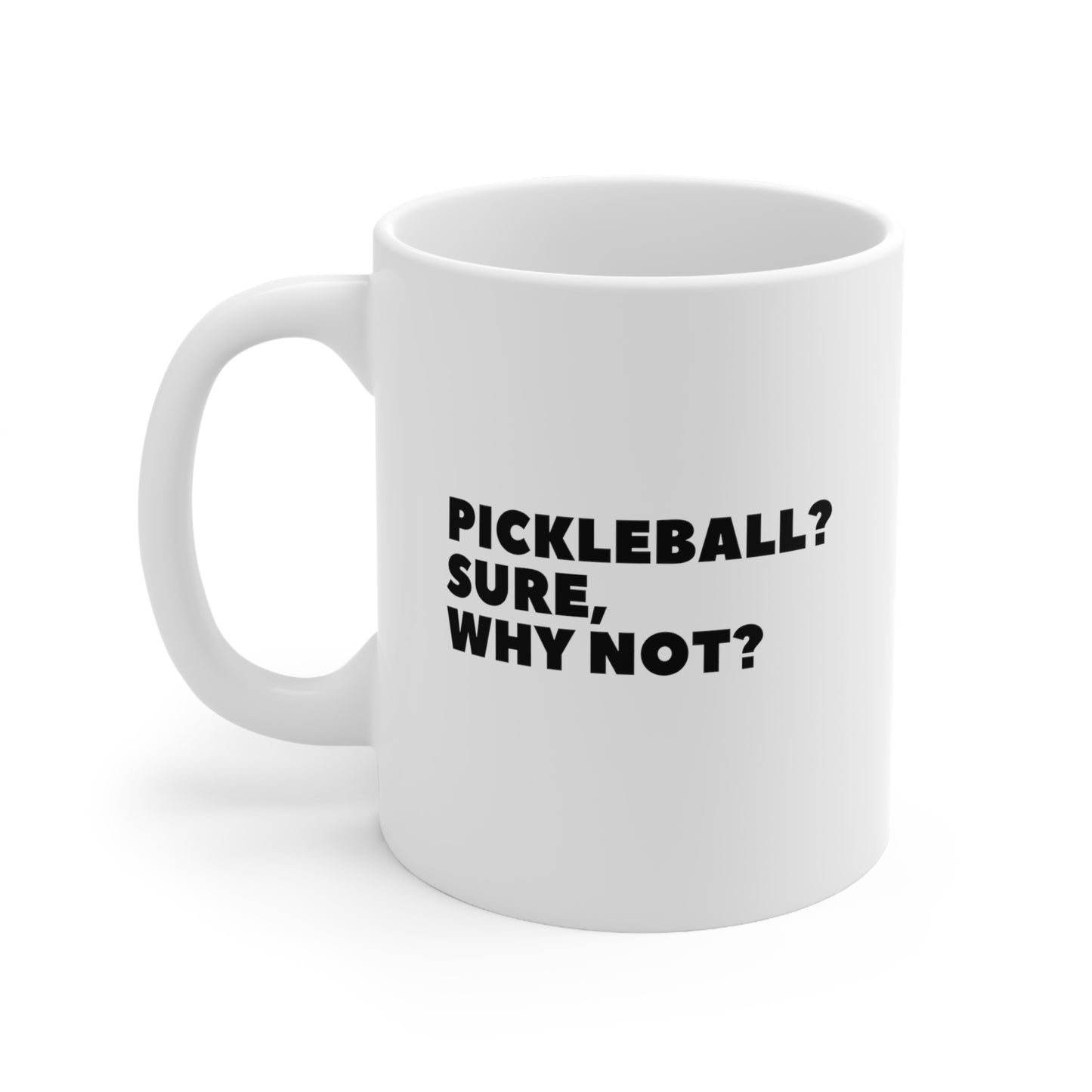 Pickleball? Sure, Why Not? 11 Oz White Coffee Mug