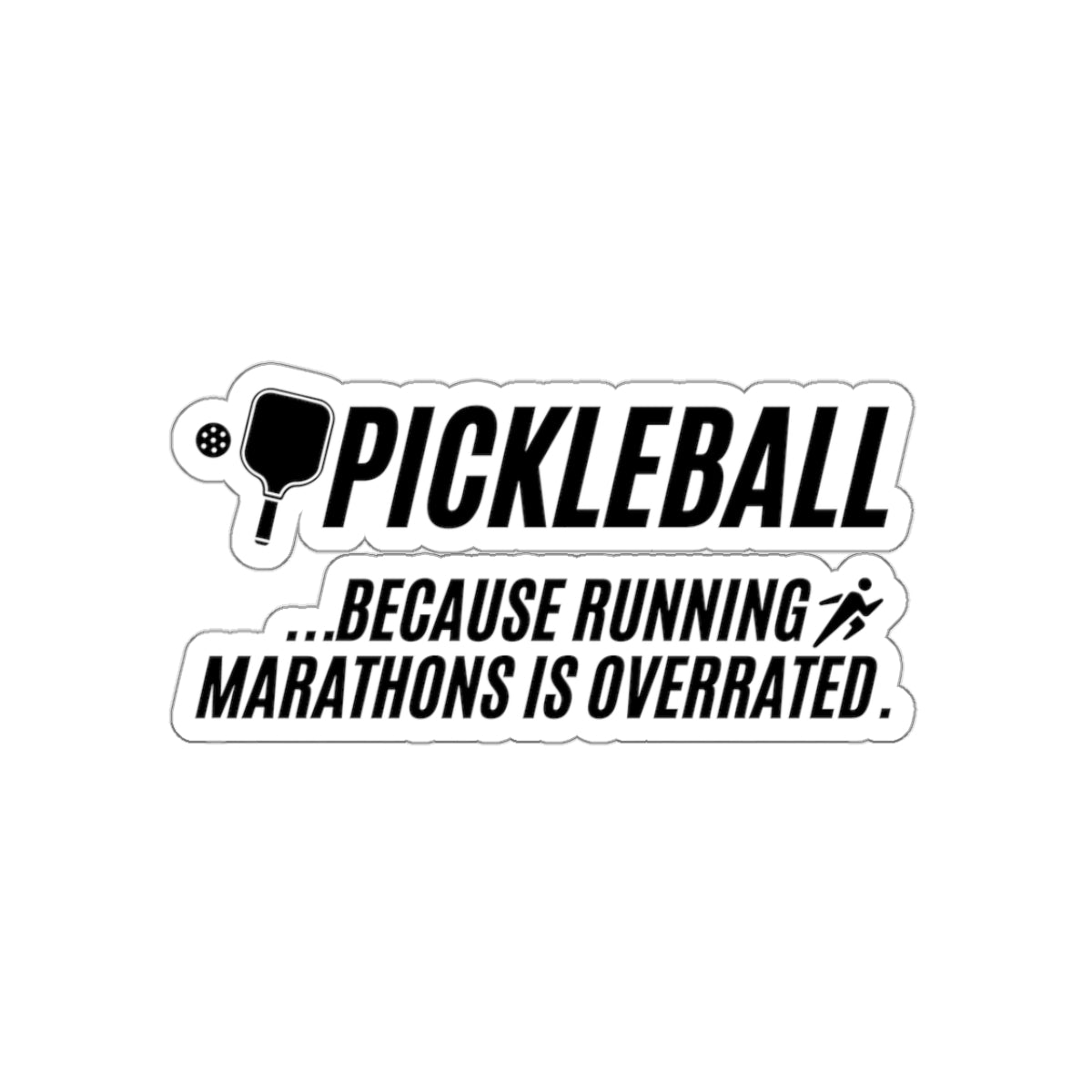 Pickleball...Because Running Marathons Is Overrated. Kiss Cut Sticker