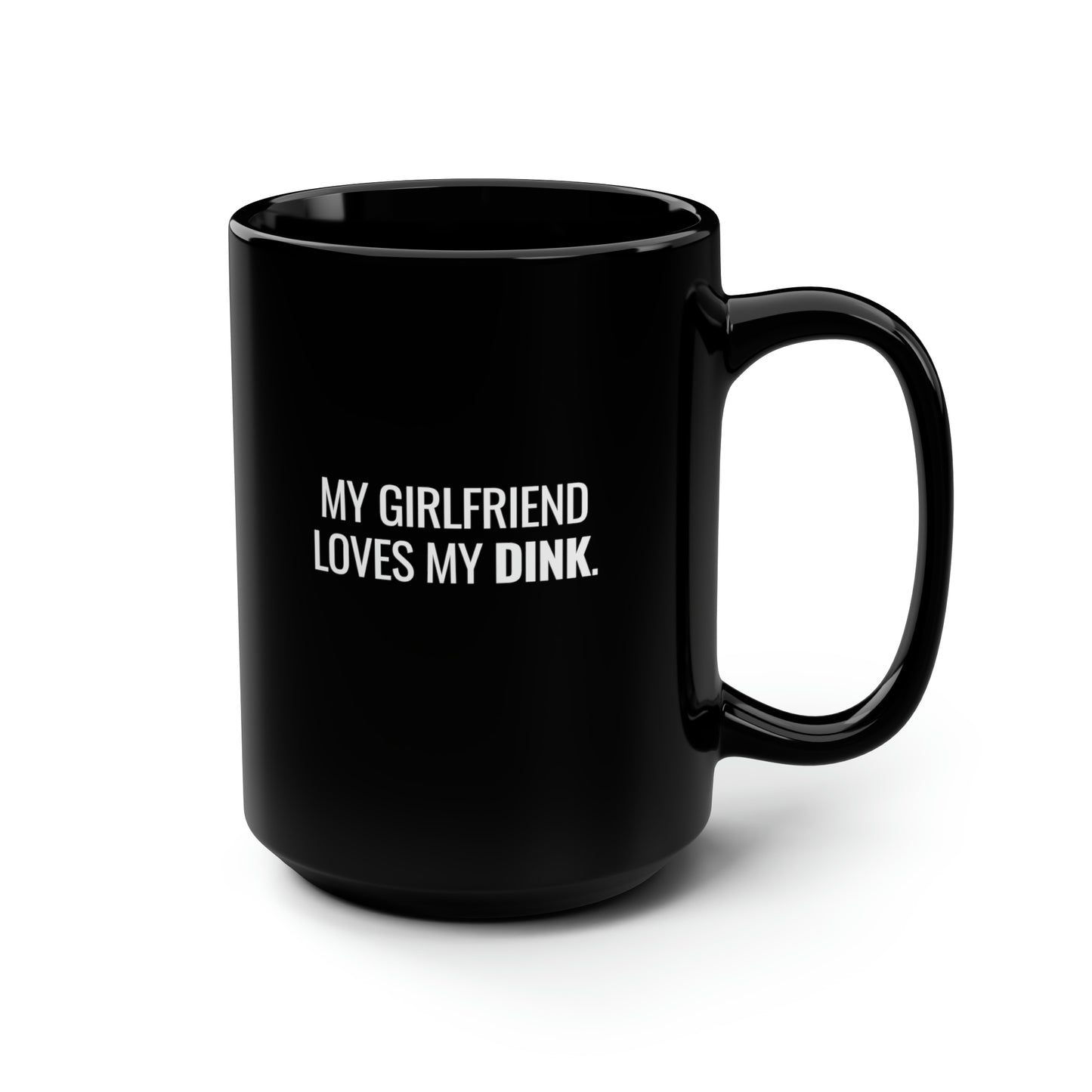 My Girlfriend Loves My Dink 15 Oz Black Coffee Mug