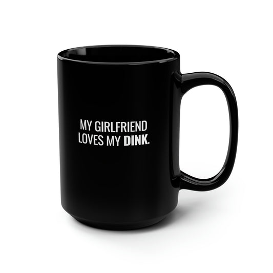 My Girlfriend Loves My Dink 15 Oz Black Coffee Mug