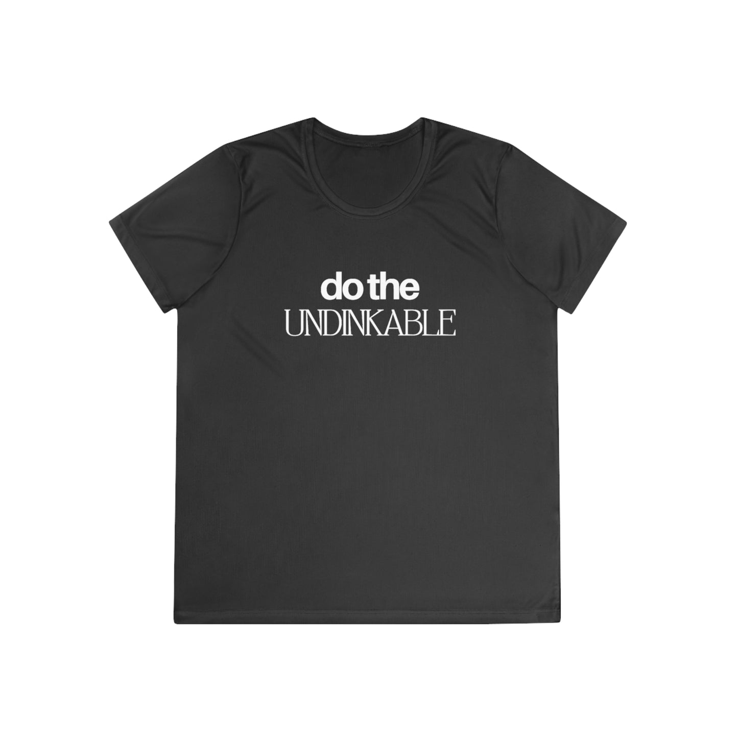 Do The Undinkable Women's Moisture Wicking