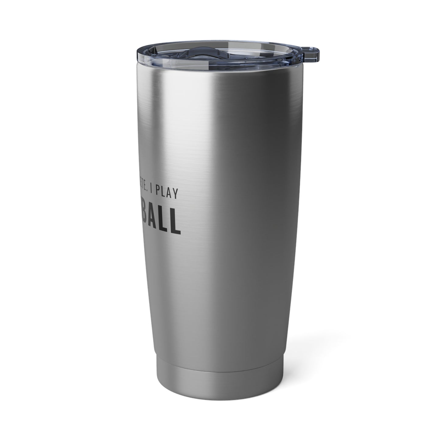 I'm Not An Athlete.  I Play Pickleball.  20 Oz Stainless Steel Tumbler