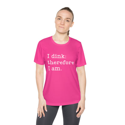 I Dink: Therefore I Am. Women's Moisture Wicking