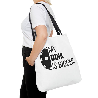 My Dink Is Bigger Tote Bag