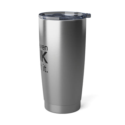 Don't Even Dink About It 20 Oz Stainless Steel Tumbler