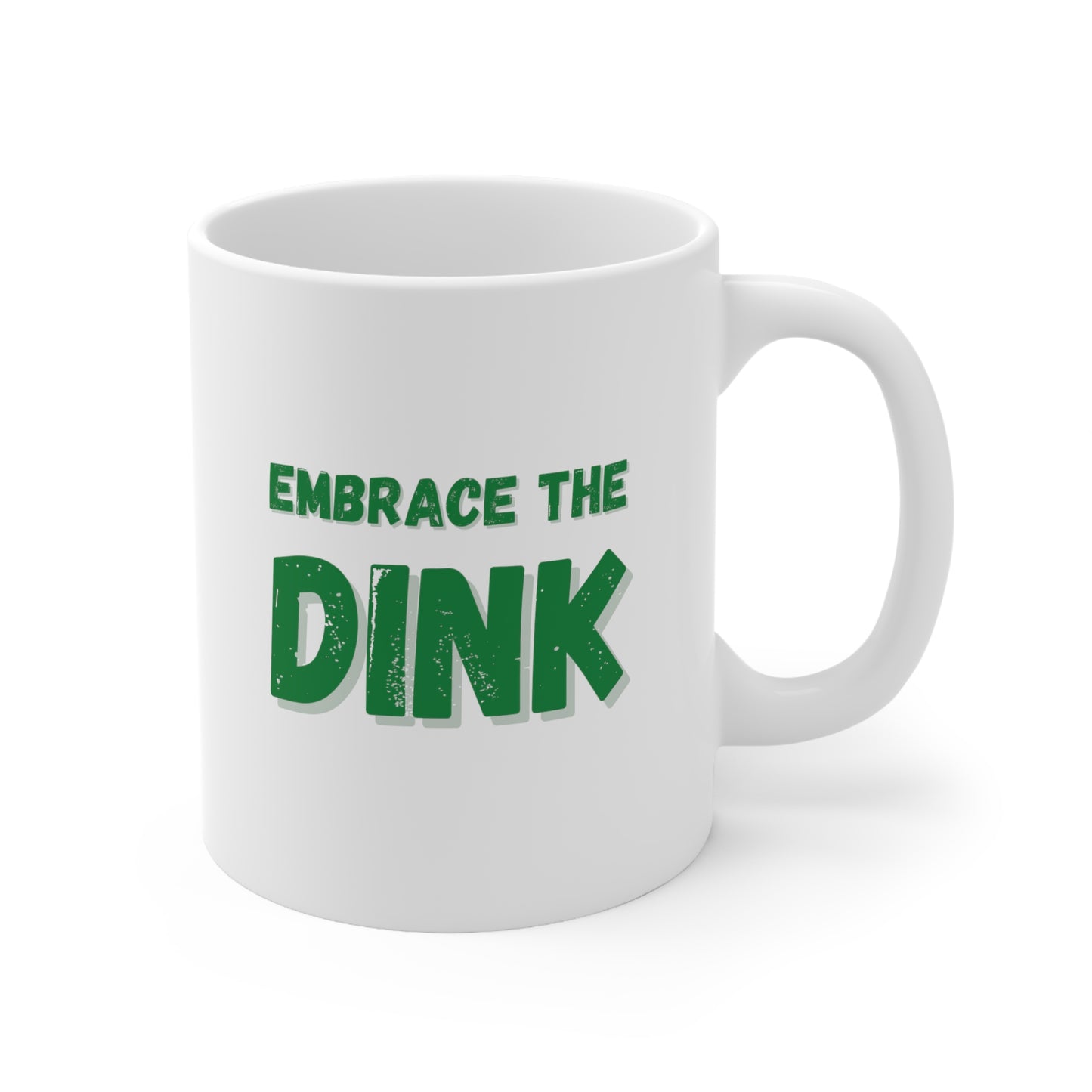 Embrace The Dink. Color Imprint. 11 Oz White Coffee Mug