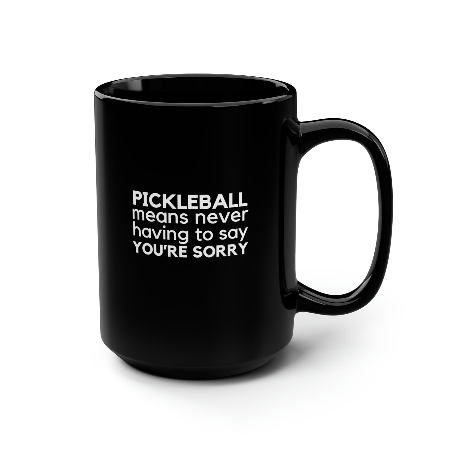 Pickleball Means Never Having To Say You're Sorry 15 Oz Black Coffee Mug