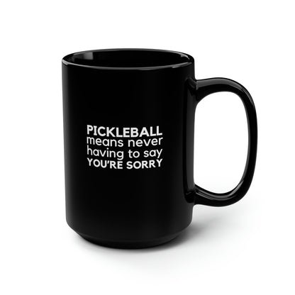 Pickleball Means Never Having To Say You're Sorry 15 Oz Black Coffee Mug