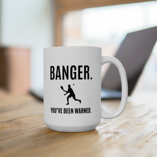 Banger. You've Been Warned. 15 Oz White Coffee Mug