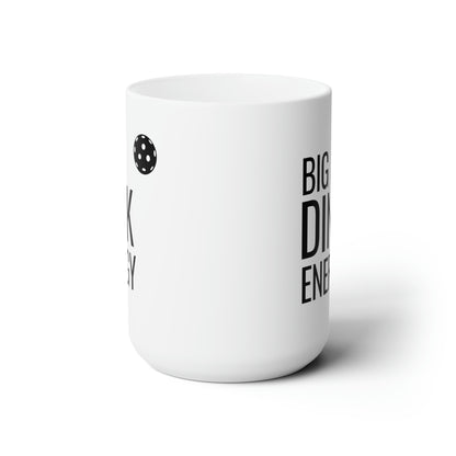 Big Dink Energy 15 Oz White Coffee Mug