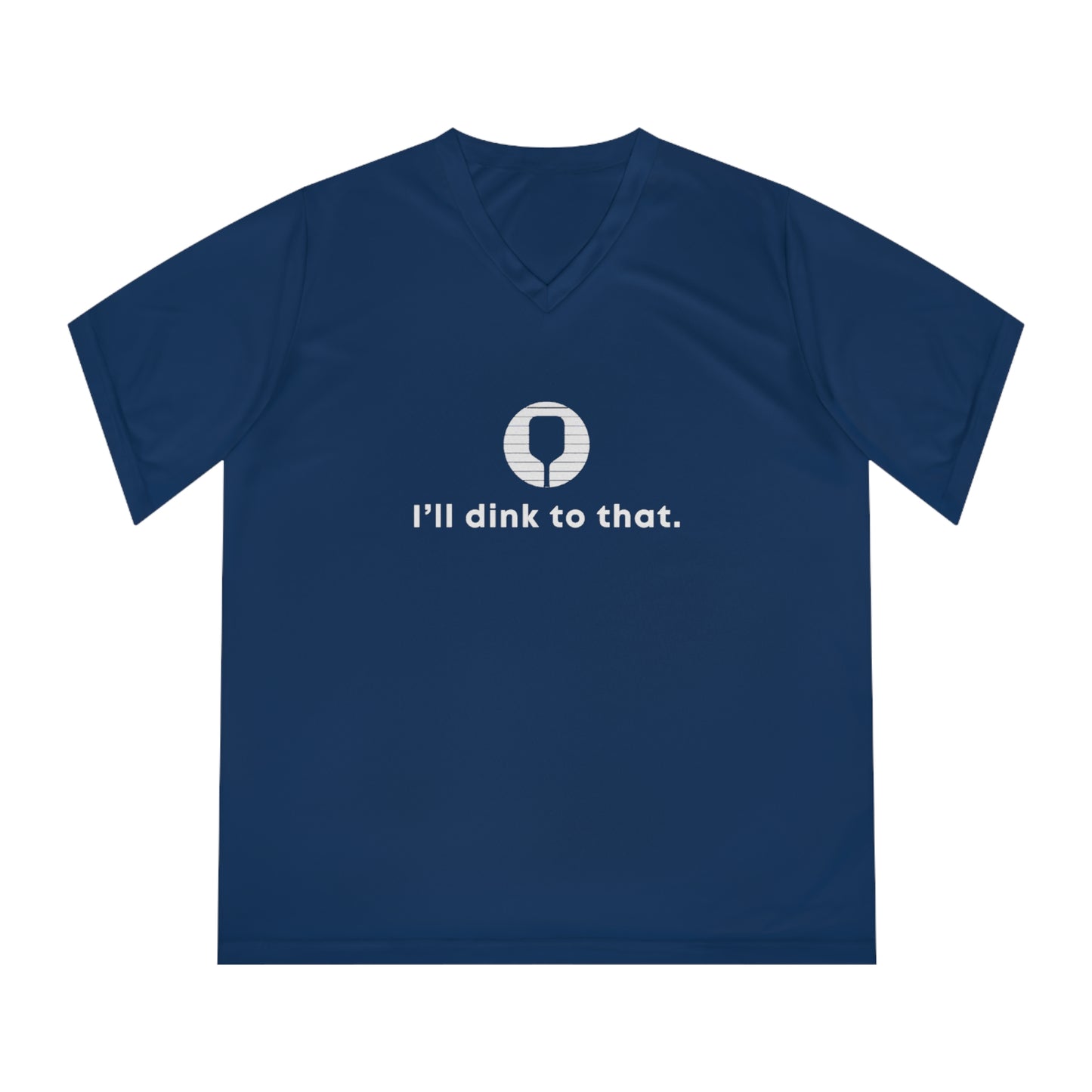 I'll Dink To That. Women's Performance V-Neck