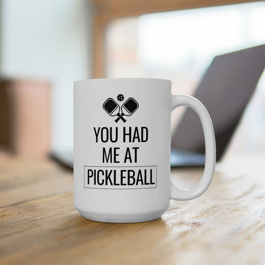 You Had Me At Pickleball 15 Oz White Coffee Mug