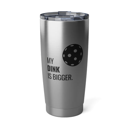 My Dink Is Bigger. 20 Oz Stainless Steel Tumbler