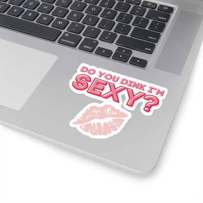 Do You Dink I'm Sexy? Kiss Cut Sticker