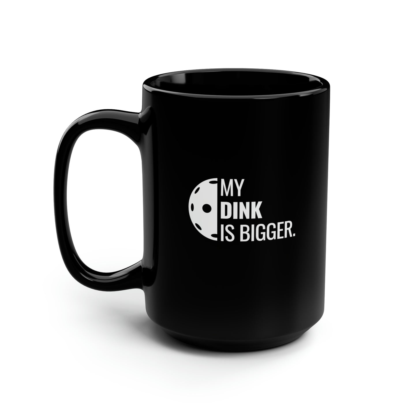 My Dink Is Bigger 15 Oz Black Coffee Mug