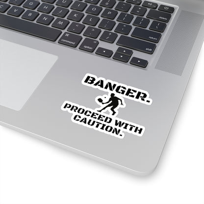 Banger. Proceed With Caution. Kiss Cut Sticker