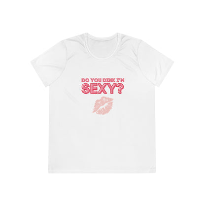 Do You Dink I'm Sexy? Color Imprint. Women's Moisture Wicking