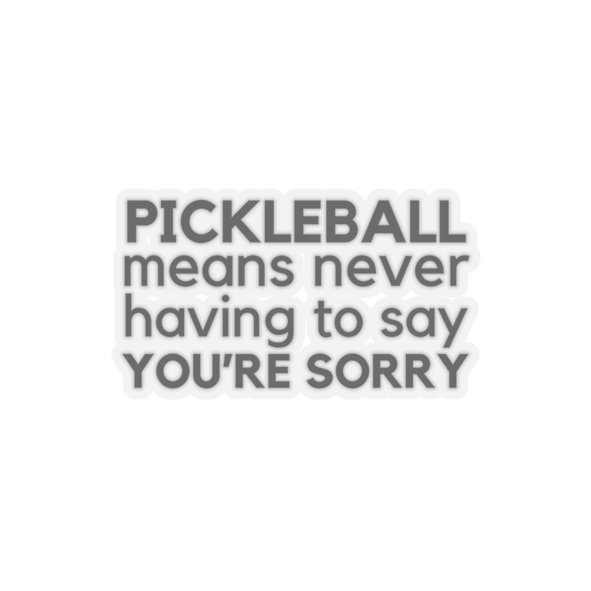 Pickleball Means Never Having To Say You're Sorry Kiss Cut Sticker