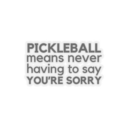 Pickleball Means Never Having To Say You're Sorry Kiss Cut Sticker