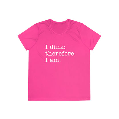 I Dink: Therefore I Am. Women's Moisture Wicking