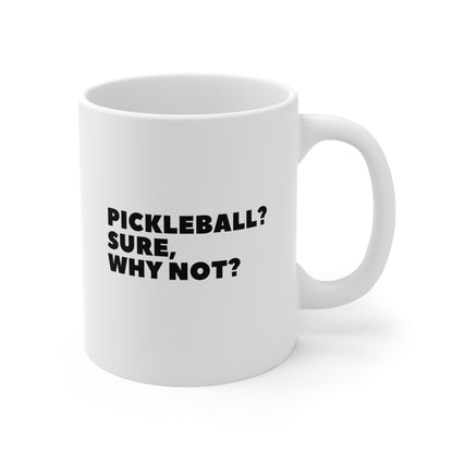 Pickleball? Sure, Why Not? 11 Oz White Coffee Mug