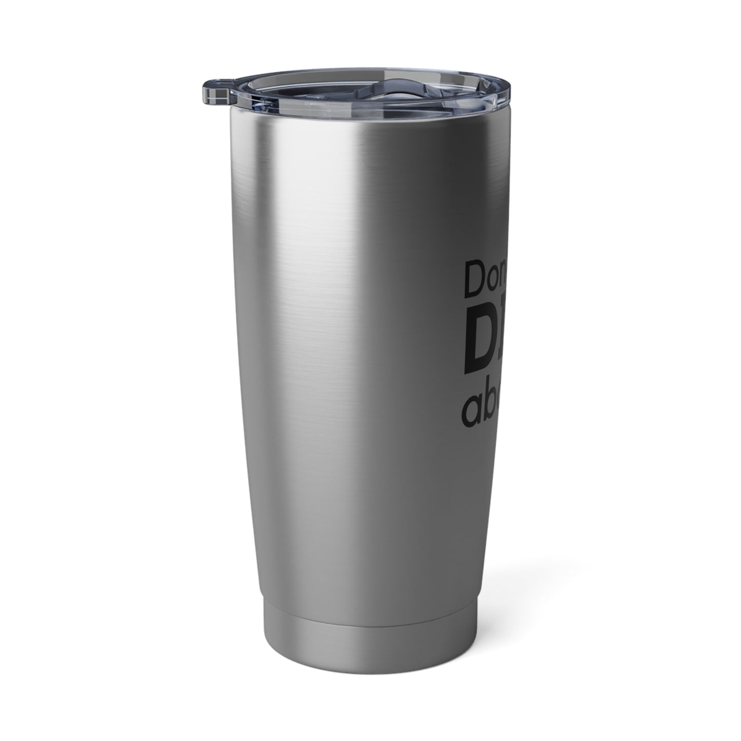 Don't Even Dink About It 20 Oz Stainless Steel Tumbler