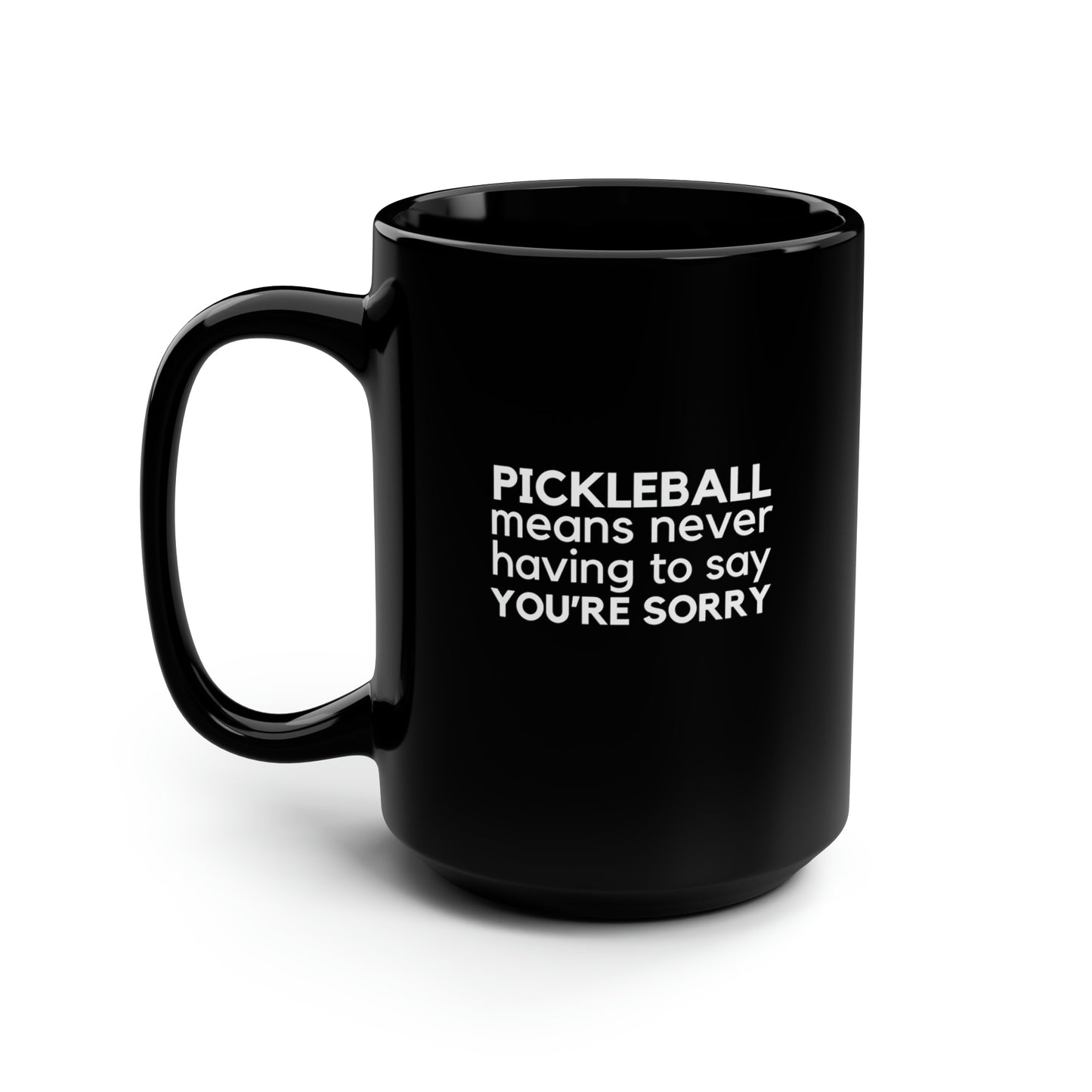 Pickleball Means Never Having To Say You're Sorry 15 Oz Black Coffee Mug