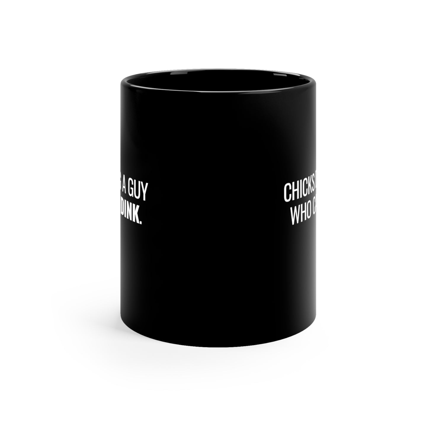 Chicks Dig A Guy Who Can Dink. 11 Oz Black Coffee Mug