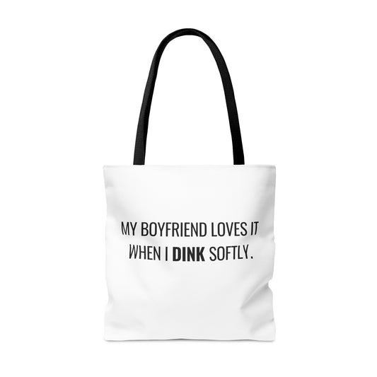 My Boyfriend Loves It When I Dink Softly Tote Bag