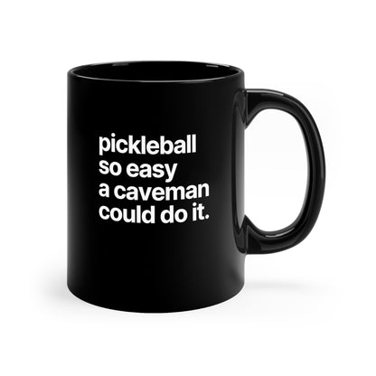 Pickleball So Easy A Caveman Could Do It. 11 Oz Black Coffee Mug