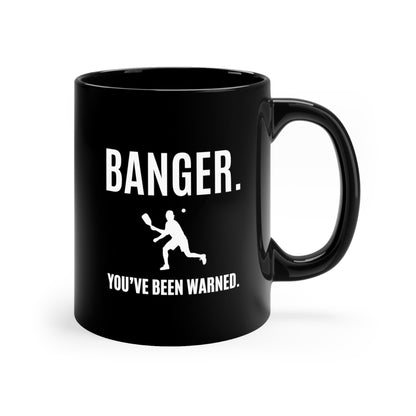 Banger.  You've Been Warned. 11 Oz Black Coffee Mug