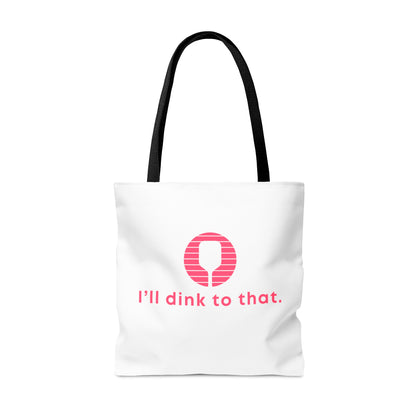 I'll Dink To That. Color Imprint. Tote Bag